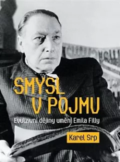 Smysl v pojmu - Evulzivní dějiny umění Emila Filly