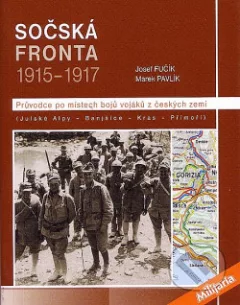 Sočská fronta 1915-1917: průvodce po místech bojů vojáků z českých zemí: (Julské Alpy - Banjšice - Kras - Přímoří)