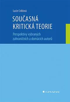 Současná kritická teorie – Perspektivy vybraných zahraničních a domácích autorů
