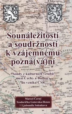 Sounáležitostí a soudržností k vzájemnému pozná(vá)ní - Sondy z kulturních vztahů mezi Čechy a Bulhary do vzniku ČSR