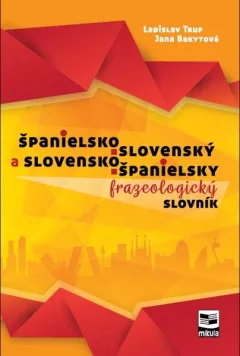 Španielsko-slovenský a slovensko-španielsky frazeologický slovník - Jana Bakytová, Ladislav Trup