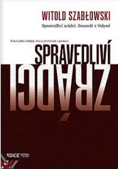 Spravedliví zrádci. Sousedé z Volyně