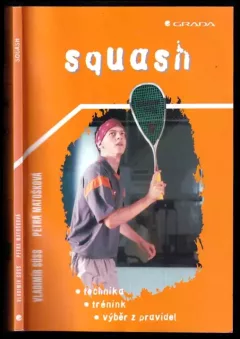 Squash : technika, trénink, výběr z pravidel