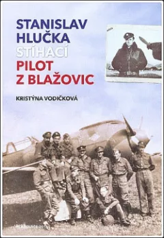 Stanislav Hlučka - stíhací pilot z Blažovic