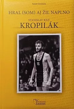 Stanislav Kily Kropilák: Hral (som) aj žil naplno