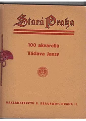 Stará Praha: 100 akvarelů Václava Jansy