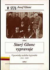 Starý Glanc vypravuje. Vzpomínky ruského legionáře 1914-1920
