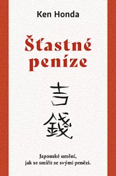Šťastné peníze: japonské umění, jak se usmířit se svými penězi