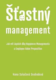 Šťastný management – Jak mít úspěch díky Happiness Managementu a Employee Value Proposition