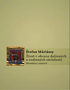Štefan Máriássy: Život v obraze dejinných a rodinných súvislostí