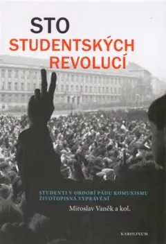 Sto studentských revolucí - Studenti v období pádu komunismu: životopisná vyprávění