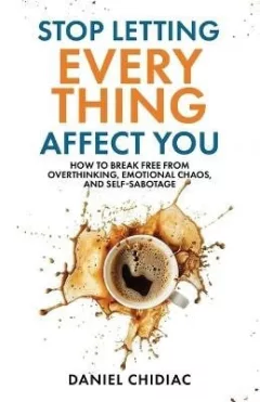 Stop Letting Everything Affect You