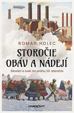 Storočie obáv a nádejí: Slováci a svet na prahu 20. storočia