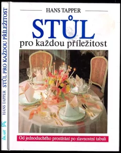 Stůl pro každou příležitost : Od jednoduchého prostírání po slavnostní tabuli