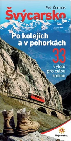 Švýcarsko po kolejích a v pohorkách: 33 výletů pro celou rodinu