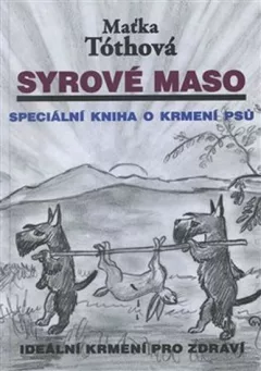 Syrové maso: Speciální kniha o krmení psů. Ideální krmení pro zdraví