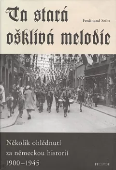 Ta stará ošklivá melodie: Několik ohlédnutí za německou historií 1900-1945