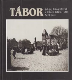 Tábor jak jej fotografovali v letech 1876-1996 Šechtlovi