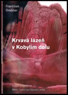 Táborské gestapo proti vlastencům z Vysočiny, aneb, Krvavá lázeň v Kobylím dolu