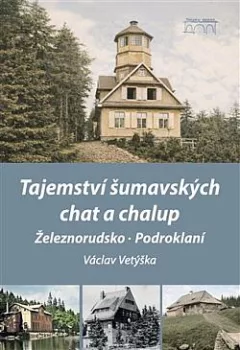 Tajemství šumavských chat a chalup - Železnorudsko, Podroklaní