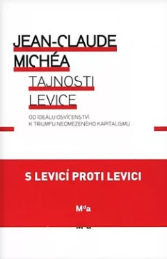 Tajnosti levice: Od ideálu osvícenství k triumfu neomezeného kapitalismu