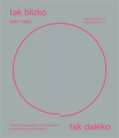 Tak blízko, tak daleko. České umění 1947–1960