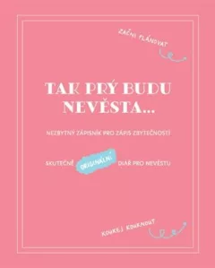 Tak prý budu nevěsta - Nezbytný zápisník pro zápis zbytečností