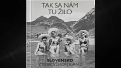 Tak sa nám tu žilo Slovensko v dobovej fotografii