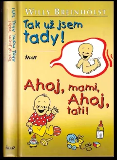 Tak už jsem tady! ; Ahoj, mami, ahoj, tati!