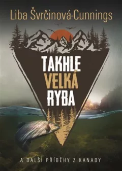 Takhle velká ryba a další příběhy z Kanady