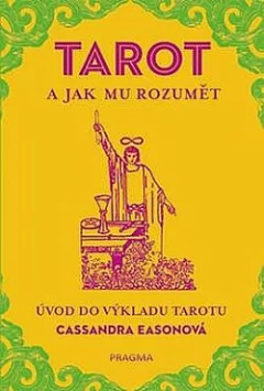 TAROT a jak mu rozumět. Úvod do výkladu tarotu