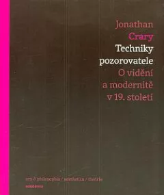 Techniky pozorovatele: O vidění a modernitě v 19. století