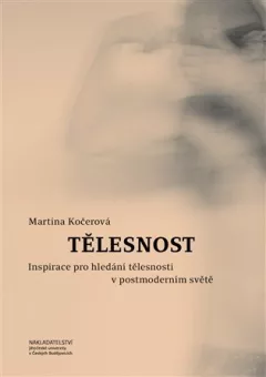 Tělesnost - Inspirace pro hledání tělesnosti v postmoderním světě