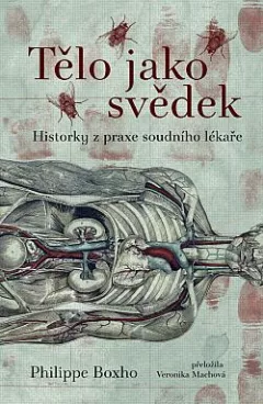 Tělo jako svědek: Historky z praxe soudního lékaře