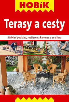 Terasy a cesty : stabilní podklad, realizace z kamene a ze dřeva