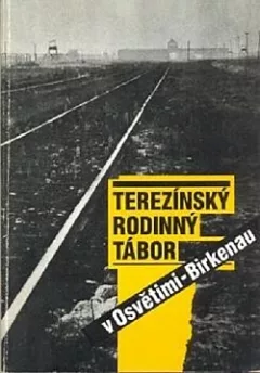 Terezínský rodinný tábor v Osvětimi-Birkenau