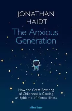 The Anxious Generation: How the Great Rewiring of Childhood Is Causing an Epidemic of Mental Illness