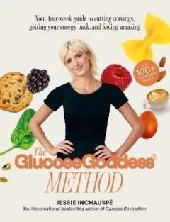 The Glucose Goddess Method: Your four-week guide to cutting cravings, getting your energy back, and feeling amazing. With 100+ super easy recipes