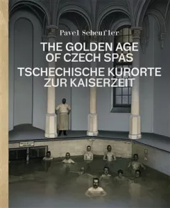 The Golden Age of Czech Spas / Tschechische Kurorte zur Kaiserzeit
