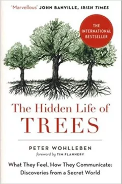 The Hidden Life of Trees : The International Bestseller - What They Feel, How They Communicate