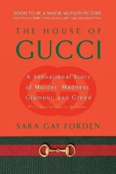 The House of Gucci : A Sensational Story of Murder, Madness, Glamour, and Greed