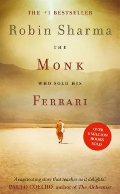 The Monk Who Sold His Ferrari: A Fable About Fulfilling Your Dreams and Reaching Your Destiny