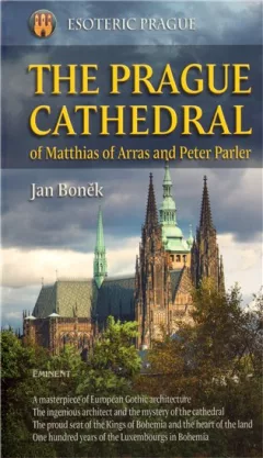 The Prague Cathedral of Matthias of Arras and Peter Parler