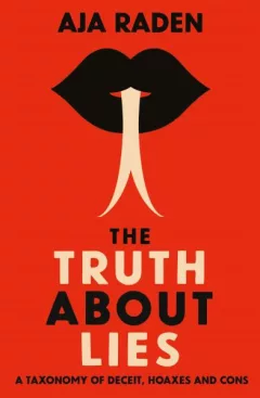 The Truth About Lies : A Taxonomy of Deceit, Hoaxes and Cons