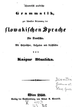 Theoretisch praktische Grammatik zur schnellen Erlernung der slowakischen Sprache für Deutsche : mit Gesprächen Aufgaben und Lesestücken
