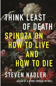 Think Least of Death: Spinoza on How to Live and How to Die