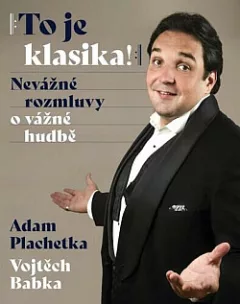 To je klasika! Nevážné rozmluvy o vážné hudbě