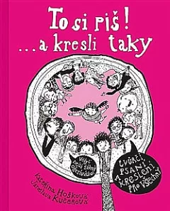To si piš! ... a kresli taky