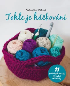 Tohle je háčkování - 11 podrobných návodů pro úplné začátečníky