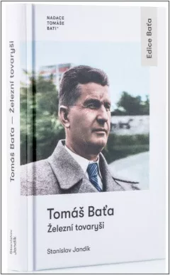 Tomáš Baťa - Železní tovaryši